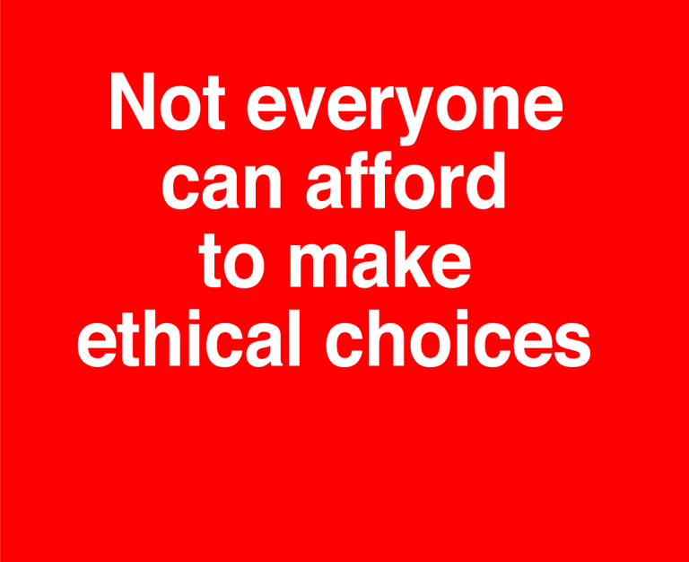 Not everyone can afford to make ethical choices 