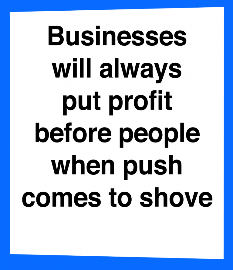 Businesses will always put profit before people