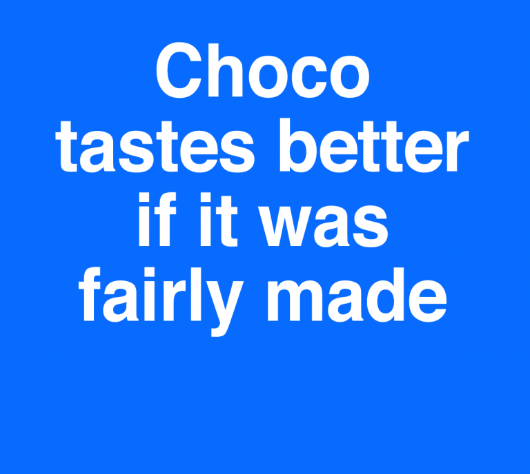 Choco tastes better if it was fairly made 