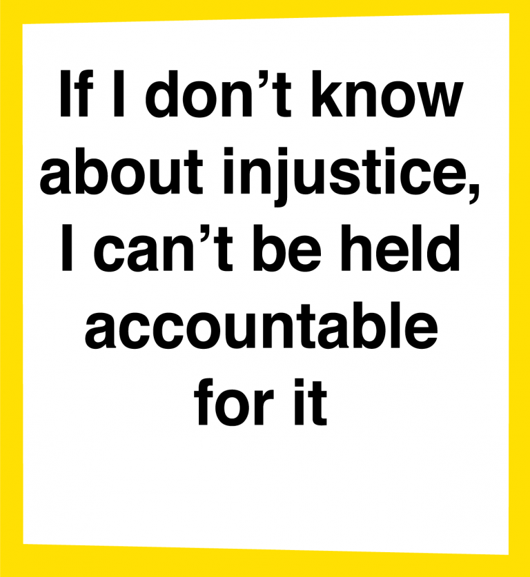 If I don’t know about injustice, I can’t be held accountable