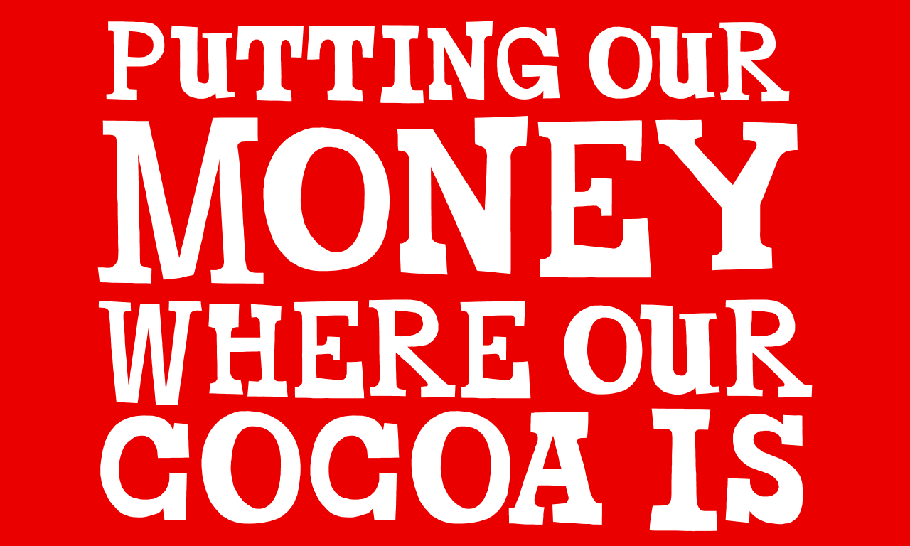 Putting our money where our cocoa is